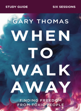 Gary Thomas - When to Walk Away Bible Study Guide: Finding Freedom from Toxic People