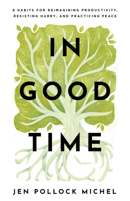 Jen Pollock Michel - In Good Time: 8 Habits for Reimagining Productivity, Resisting Hurry, and Practicing Peace