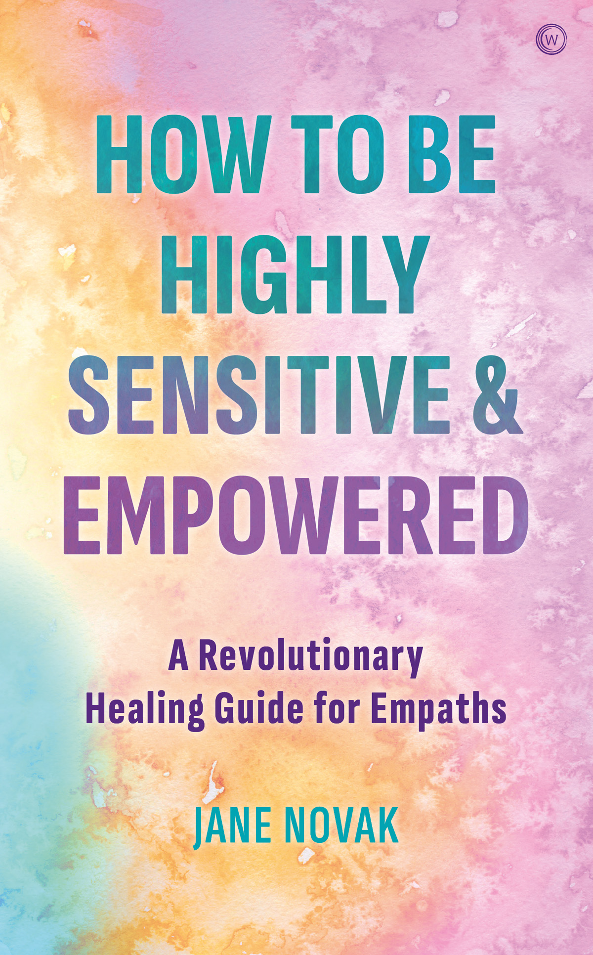 HOW TO BE HIGHLY SENSITIVE AND EMPOWERED Jane Novak First published in the UK - photo 1