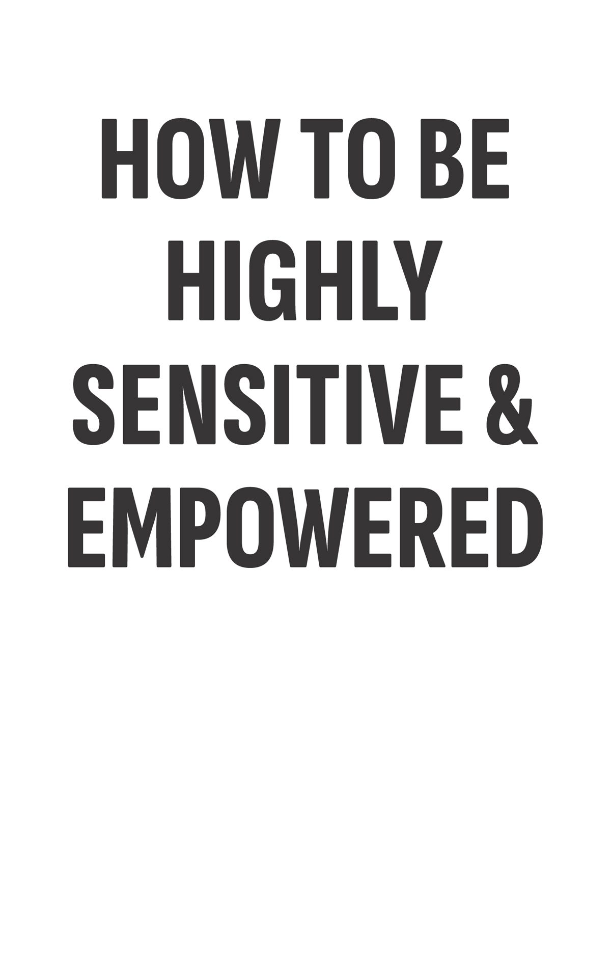 HOW TO BE HIGHLY SENSITIVE AND EMPOWERED Jane Novak First published in the UK - photo 2