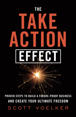 Scott Voelker The Take Action Effect: Proven Steps to Build a Future-Proof Business & Create Your Ultimate Freedo