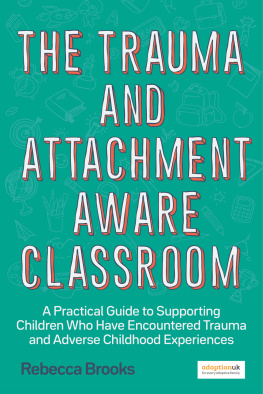 Rebecca Brooks - The Trauma and Attachment-Aware Classroom: A Practical Guide to Supporting Children Who Have Encountered Trauma and Adverse Childhood Experiences