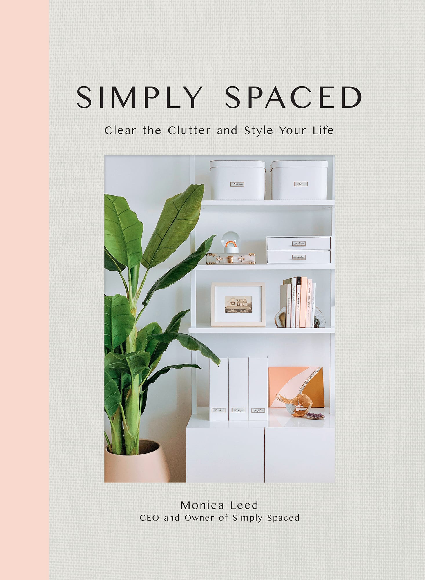 SIMPLY SPACED Clear the Clutter and Style Your Life MONICA LEED INTRODUCTION - photo 1