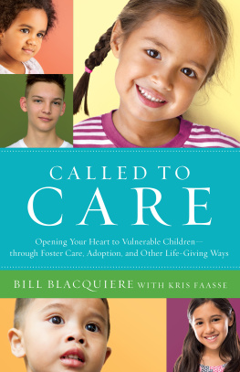 Bill Blacquiere Called to Care: Opening Your Heart to Vulnerable Children—through Foster Care, Adoption, and Other Life-Giving Ways