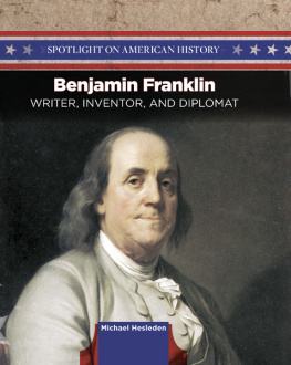 Michael Hesleden Benjamin Franklin: Writer, Inventor, and Diplomat