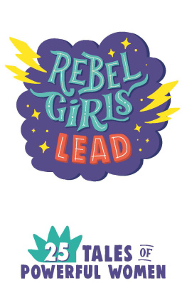 Rebel Girls - Rebel Girls Lead: 25 Tales of Powerful Women
