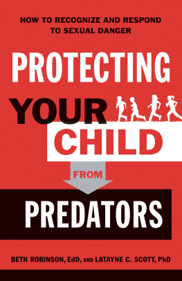 Beth EdD Robinson - Protecting Your Child from Predators: How to Recognize and Respond to Sexual Danger