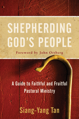 Siang-Yang Tan - Shepherding Gods People: A Guide to Faithful and Fruitful Pastoral Ministry