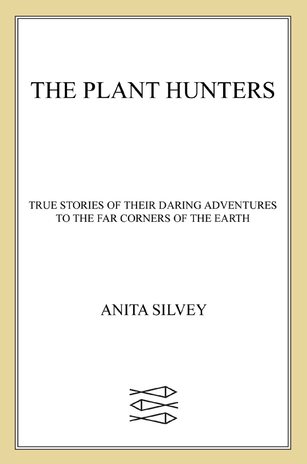 The Plant Hunters True Stories of Their Daring Adventures to the Far Corners of the Earth - image 1