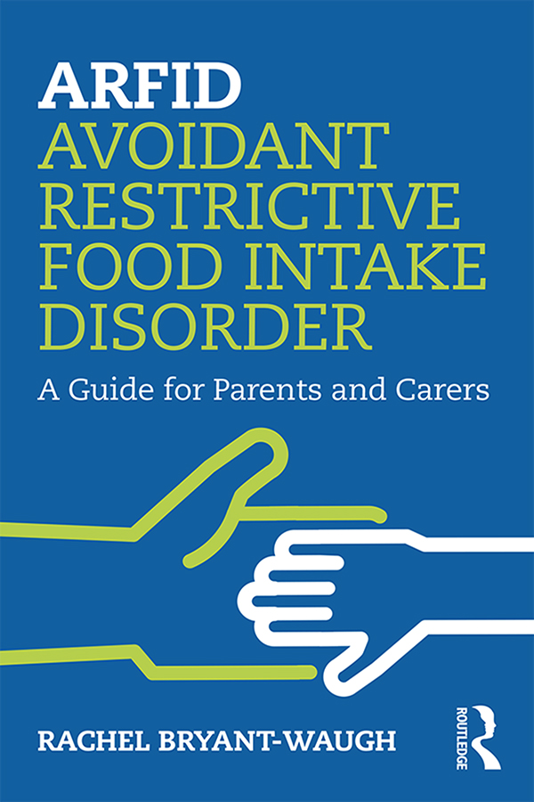 ARFID Avoidant Restrictive Food Intake Disorder A Guide for Parents and Carers - photo 1