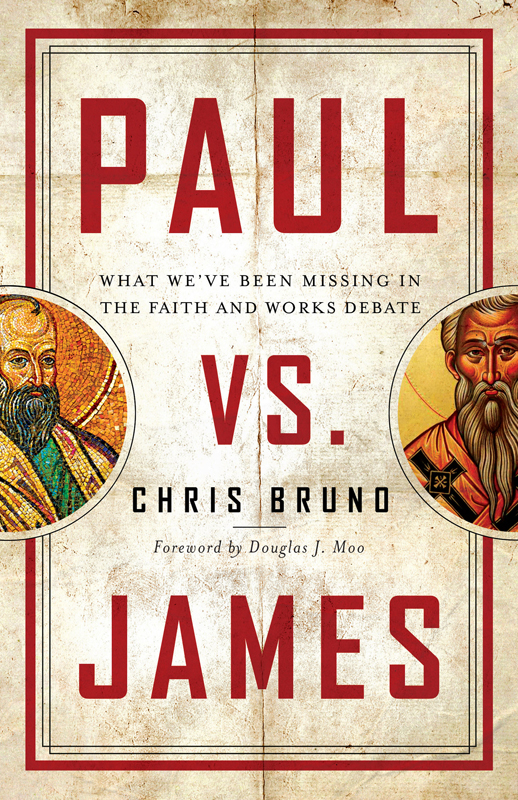 Praise for Paul vs James The relationship of faith and works is one of the - photo 1