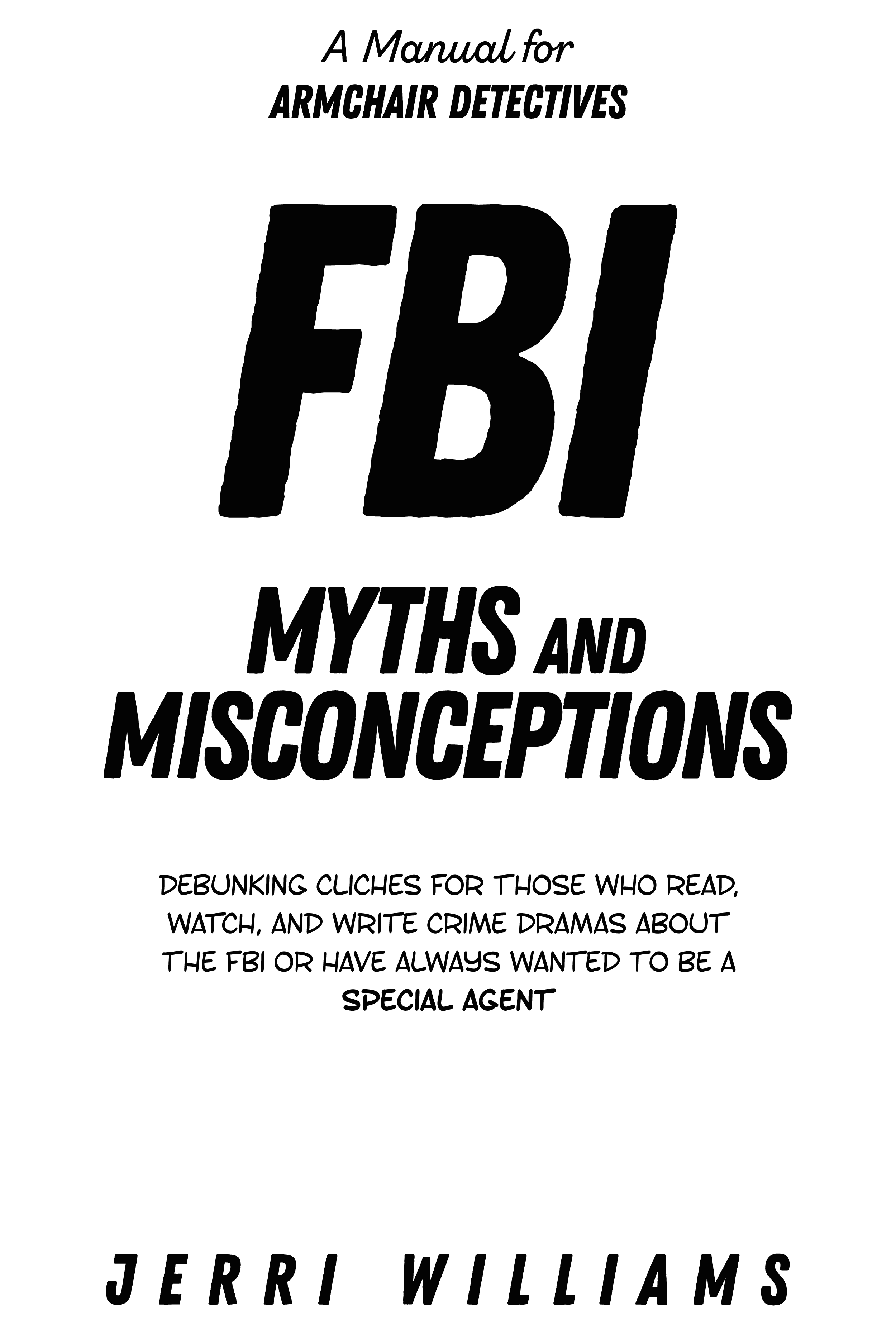 FBI Myths and Misconceptions A Manual for Armchair Detectives - image 1