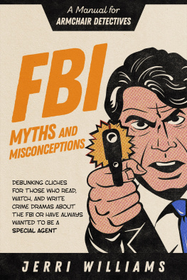 Jerri Williams FBI Myths and Misconceptions: A Manual for Armchair Detectives