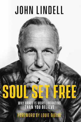 John Lindell Soul Set Free: Why Grace is More Liberating Than You Believe