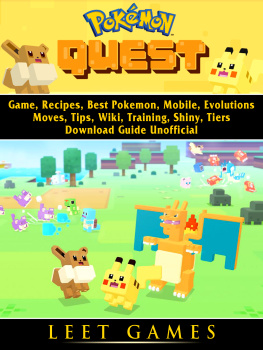 Leet Games Pokemon Quest Game, Recipes, Best Pokemon, Mobile, Evolutions, Moves, Tips, Wiki, Training, Shiny, Tiers, Download Guide Unofficial: Beat your Opponents & the Game!