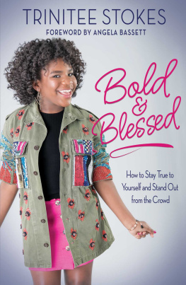 Trinitee Stokes - Bold and Blessed: How to Stay True to Yourself and Stand Out from the Crowd