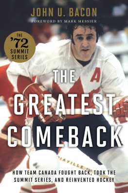 John U. Bacon - The Greatest Comeback: How Team Canada Fought Back, Took the Summit Series, and Reinvented Hockey