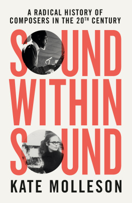 Kate Molleson - Sound Within Sound: A Radical History of Composers in the 20th Century