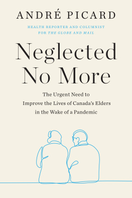 Andre Picard - Neglected No More: The Urgent Need to Improve the Lives of Canadas Elders in the Wake of a Pandemic