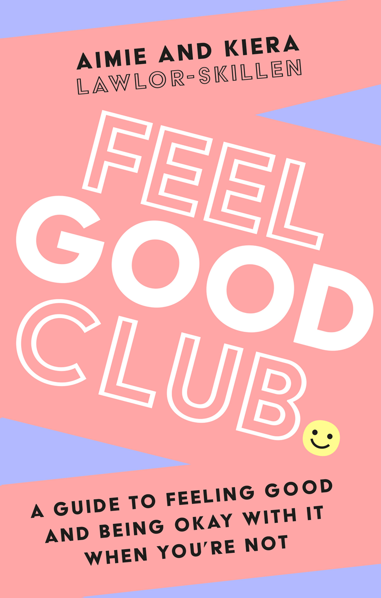 Contents Contents Guide FEEL GOOD CLUB A GUIDE TO FEELING GOOD AND BEING OKAY - photo 1