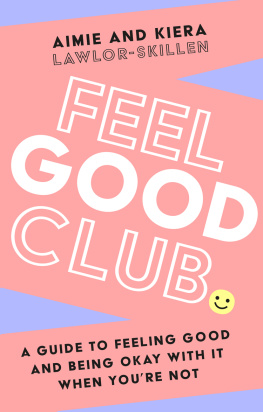 Kiera Lawlor-Skillen - Feel Good Club: A guide to feeling good and being okay with it when youre not