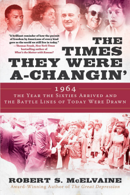 Robert S McElvaine The Times They Were a-Changin: 1964, the Year the Sixties Arrived and the Battle Lines of Today Were Drawn