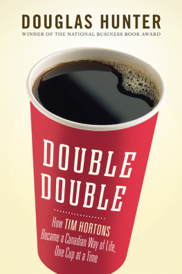 Douglas Hunter - Double Double: How Tim Hortons Became a Canadian Way of Life, One Cup at a Time