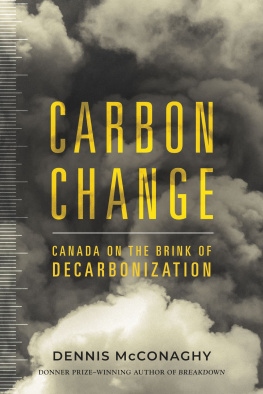 Dennis McConaghy Carbon Change: Canada on the Brink of Decarbonization