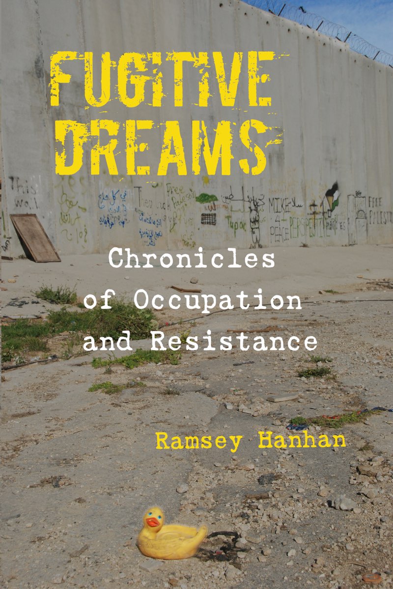 Fugitive Dreams Chronicles of Occupation and Resistance Ramsey Hanhan to - photo 1