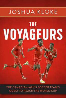 Joshua Kloke The Voyageurs: The Canadian Mens Soccer Teams Quest to Reach the World Cup