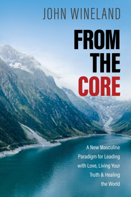 John Wineland - From the Core: A New Masculine Paradigm for Leading with Love, Living Your Truth, and Healing the World