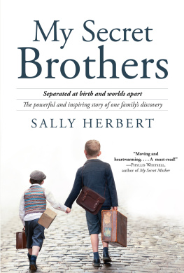 Sally Herbert My Secret Brothers: Separated at Birth and Worlds Apart, the Powerful and Inspiring Story of One Familys Discovery