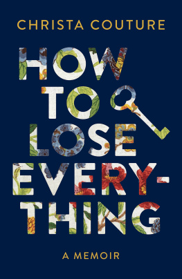 Christa Couture How to Lose Everything: A Memoir about Losing My Children, My Leg, My Marriage, and My Voice