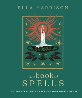 Ella Harrison - The Book of Spells: 150 Magickal Ways to Achieve Your Hearts Desire