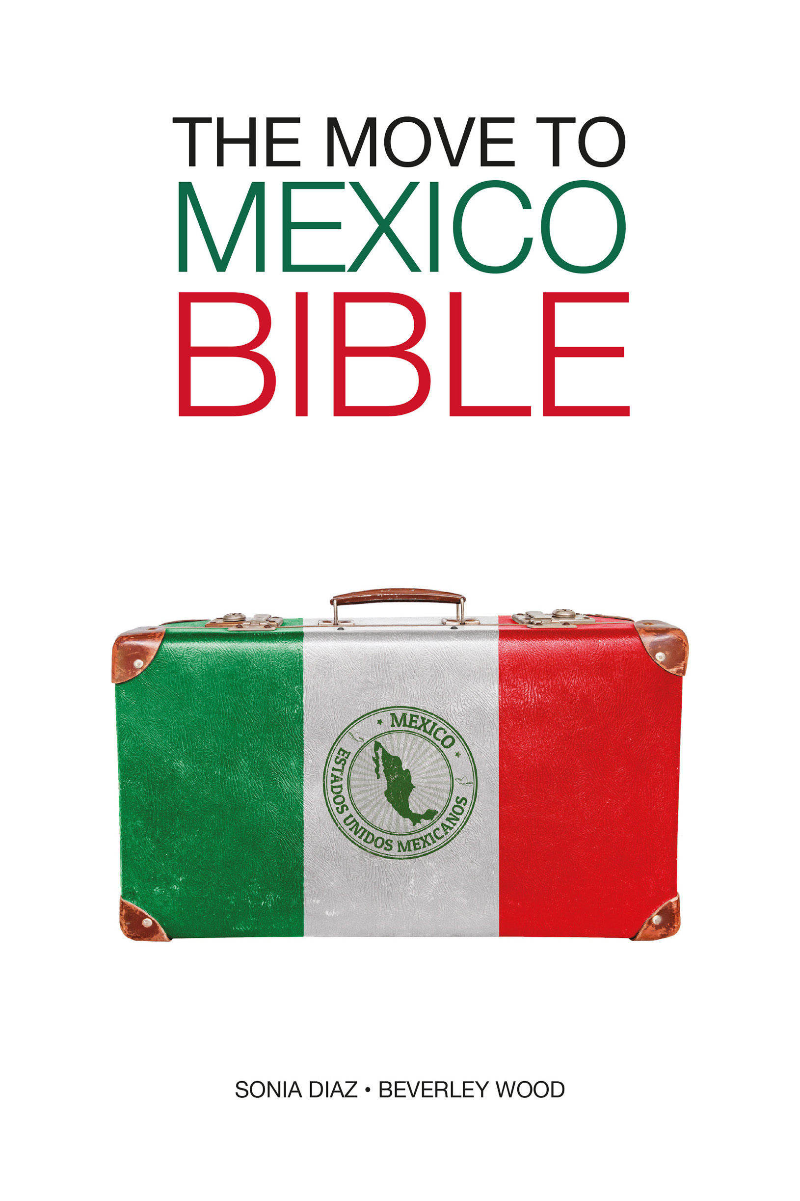 The Move to Mexico Bible Sonia Diaz and Beverley Wood Copyright 201822 Sonia - photo 1