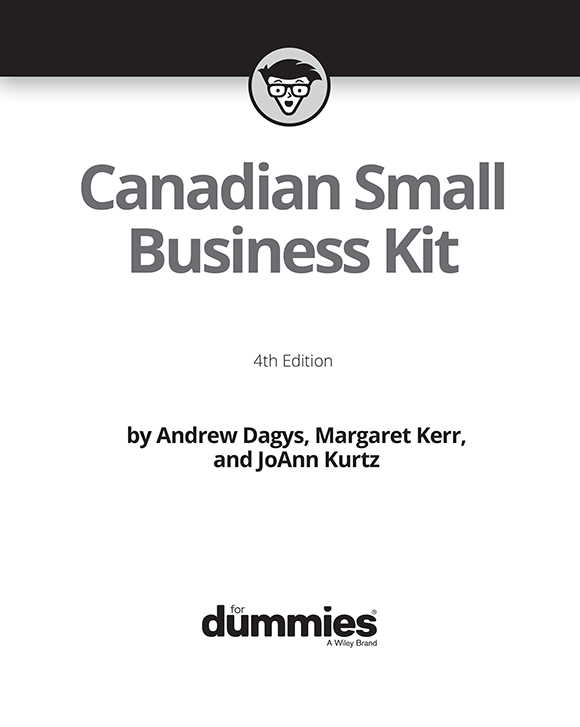 Canadian Small Business Kit For Dummies 4th Edition Published by John Wiley - photo 2