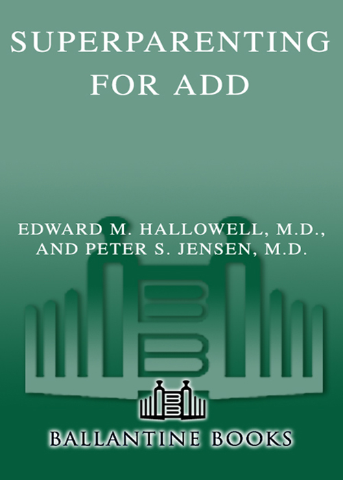 Superparenting for ADD Edward M Hallowell MD and Peter S Jensen MD - photo 1