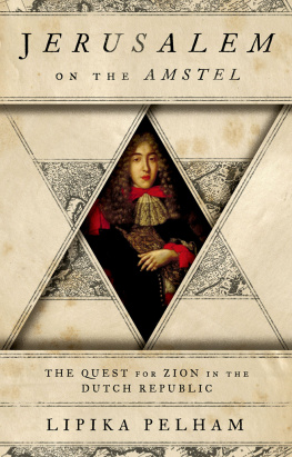 Lipika Pelham - Jerusalem on the Amstel: The Quest for Zion in the Dutch Republic