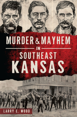 Larry E. Wood - Murder & Mayhem in Southeast Kansas