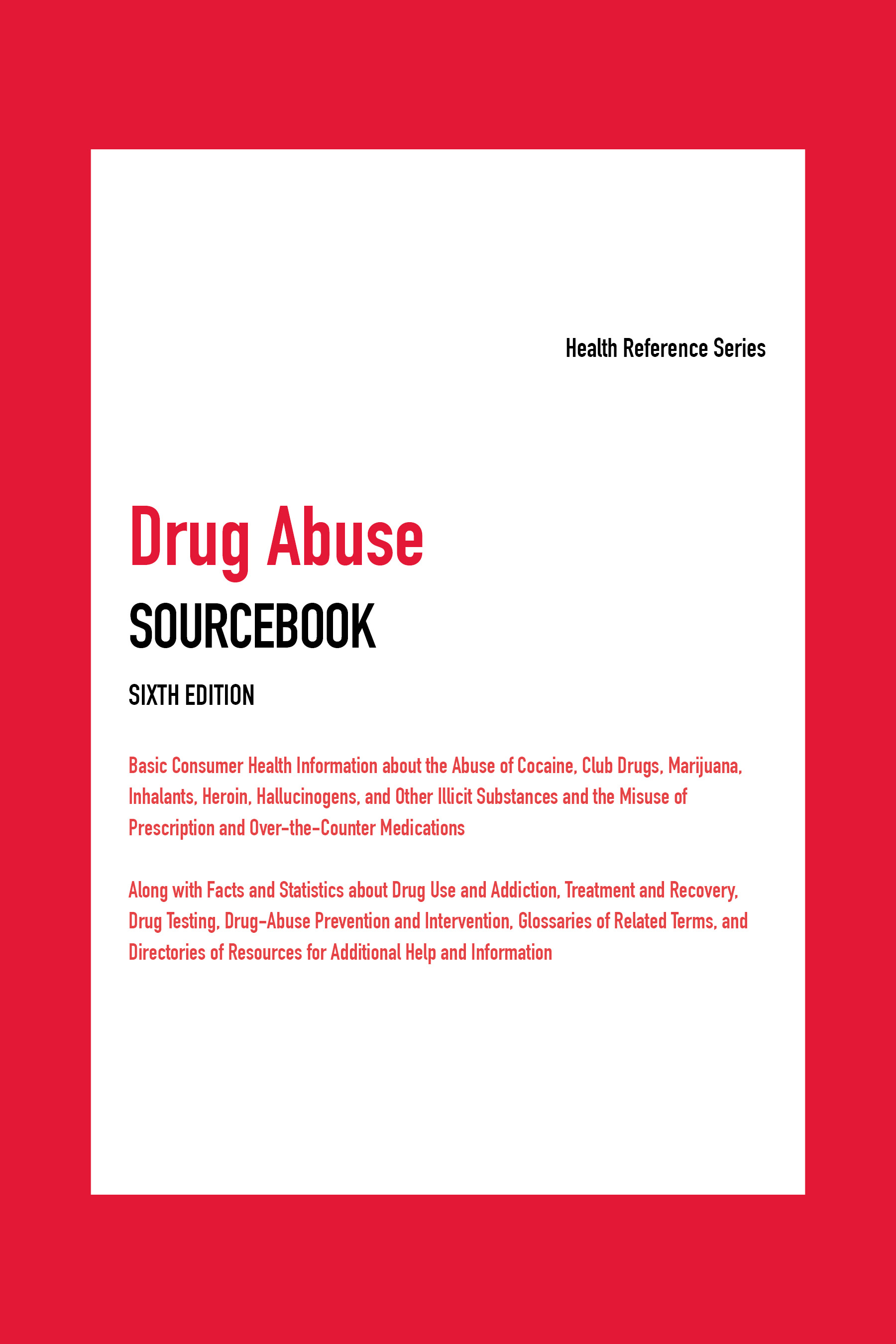 Drug Abuse SOURCEBOOK Sixth Edition Health Reference Series Drug Abuse - photo 1