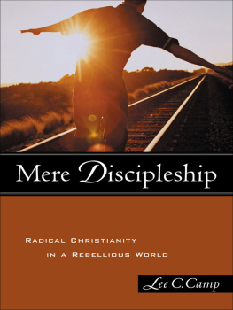 Lee C. Camp - Mere Discipleship: Radical Christianity in a Rebellious World
