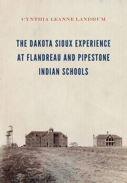 Cynthia Leanne Landrum The Dakota Sioux Experience at Flandreau and Pipestone Indian Schools