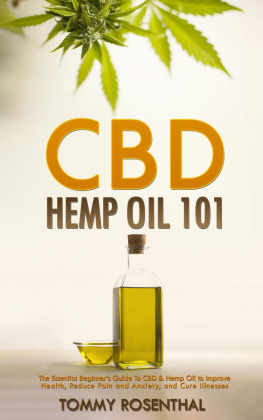 Tommy Rosenthal - CBD Hemp Oil 101: The Essential Beginners Guide To CBD and Hemp Oil to Improve Health, Reduce Pain and Anxiety, and Cure Illnesses