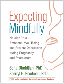 Sona Dimidjian Expecting Mindfully: Nourish Your Emotional Well-Being and Prevent Depression during Pregnancy and Postpartum