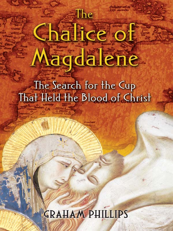 The Chalice of Magdalene The Search for the Cup That Held the Blood of Christ - photo 1