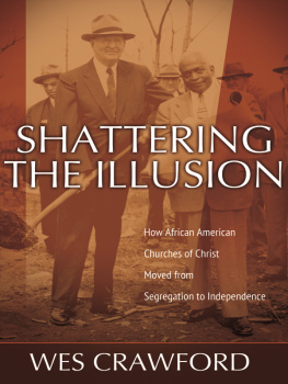 Wes Crawford - Shattering the Illusion: How African American Churches of Christ Moved from Segregation to Independence