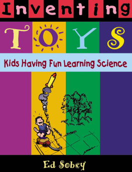 Ed Sobey - Inventing Toys: Kids Having Fun Learning Science