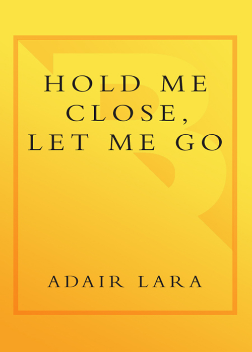 ADAIR LARA hold me close let me go a mother a daughter and an adolescence - photo 1