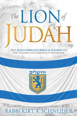 Rabbi Kirt A. Schneider - The Lion of Judah: How Jesus Completes Biblical Judaism and Why Judaism and Christianity Separated