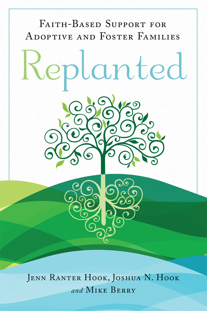 Replanted FAITH-BASED SUPPORT FOR ADOPTIVE AND FOSTER FAMILIES Jenn Ranter - photo 1